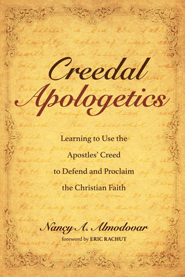 Creedal Apologetics - Almodovar, Nancy A, and Rachut, Eric (Foreword by)