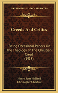 Creeds and Critics: Being Occasional Papers on the Theology of the Christian Creed