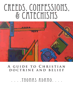 Creeds, Confessions, & Catechisms: A Guide to Christian Doctrine and Belief