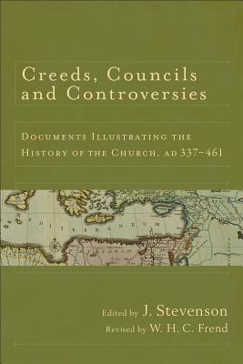 Creeds, Councils and Controversies: Documents Illustrating the History of the Church, Ad 337-461 - Stevenson, J (Editor), and Frend, William H C (Editor)