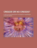 Creeds or No Creeds: A Critical Examination of the Basis of Modernism