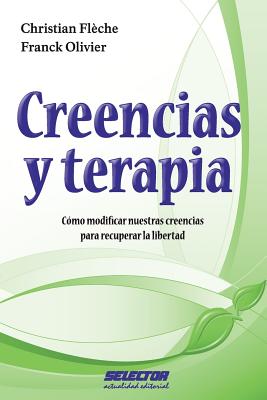 Creencias y Terapia: Como Modificar Nuestras Creencias Para Recuperar La Libertad - Fleche, Christian, and Olivier, Franck