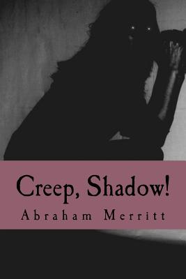 Creep, Shadow! - Merritt, Abraham