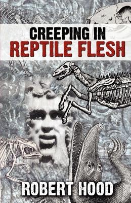 Creeping in Reptile Flesh - Hood, Robert