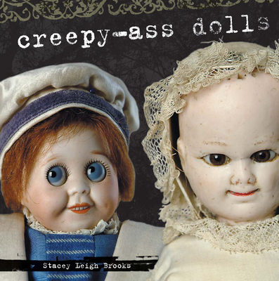 Creepy-Ass Dolls - Brooks, Stacey