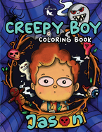 Creepy Boy Jason Coloring Book: Creepy Boy Jason Coloring Book: A Coloring Book that features Kawaii, Creepy Boy in his Dark Gothic Life with Creepy Creatures and Haunted Things for your ultimate Relaxation