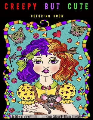 Creepy but Cute: Creepy but Cute Girls to Color. A whimsical coloring book by Deborah Muller. - Krzywicki, Tiffany (Contributions by), and Muller, Deborah