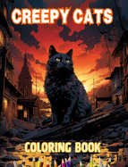 Creepy cats Coloring Book Fascinating and Creative Scenes of Terrifying Cats for Teens and Adults: Incredible Collection of Unique Killer Cats to Boost Creativity