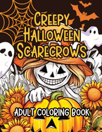 Creepy Halloween Scarecrows Adult Coloring Book: 24 Haunting Scarecrows to Color One Hue at a Time!