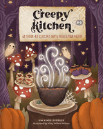 Creepy Kitchen: 60 Terror--Rific Recipes That'll Possess Your Palette