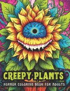 CREEPY PLANTS Horror Coloring Book for Adults: 50 scary illustrations for Stress Relief, Relaxation and Inner Peace