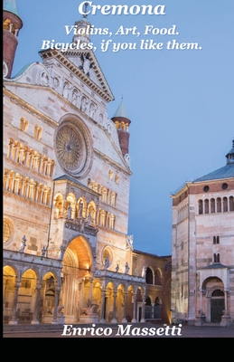 Cremona: Violins, Art, Food: Bicycles, If You Like Them. - Massetti, Enrico