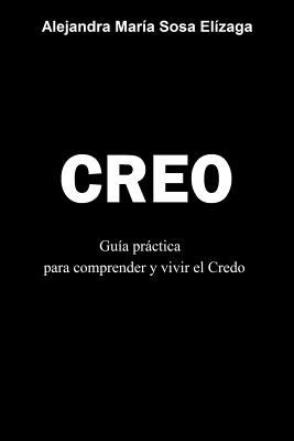 Creo: Gua prctica para comprender y vivir el Credo - Sosa Elizaga, Alejandra Maria