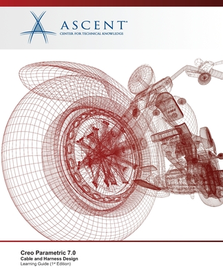 Creo Parametric 7.0: Cable and Harness Design - Ascent - Center for Technical Knowledge