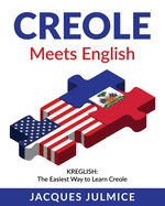 Creole Meets English: Kreglish - The Easiest Way to Learn Creole
