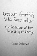 Crescat Graffiti, Vita Excolatur: Confessions of the University of Chicago