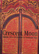 Crescent Moon: Islamic Art & Civilisation in Southeast Asia - Bennett, James
