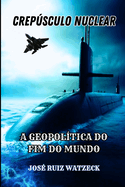 Crespsculo Nuclear: A Geopoltica Do Fim Do Mundo