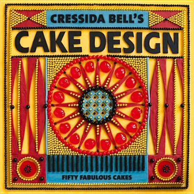 Cressida Bell's Cake Design: Fifty Fabulous Cakes - Bell, Cressida