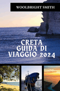 Creta Guida Di Viaggio 2024: "Cronache di Creta 2024: svelare misteri, abbracciare l'avventura e assaporare la serenit"