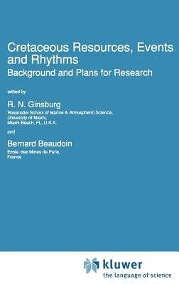 Cretaceous Resources, Events and Rhythms: Background and Plans for Research - Ginsburg, Robert N, Professor (Editor), and Beaudoin, B (Editor)