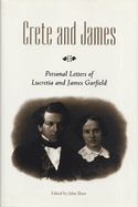 Crete and James: Personal Letters of Lucretia and James Garfield