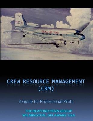 Crew / Cockpit Resource Management, (CRM) A Guide for Professional Pilots - Randall, Craig, and Penn, Rexford