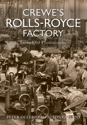 Crewe's Rolls Royce Factory From Old Photographs - Ollerhead, Peter, and Flood, Tony