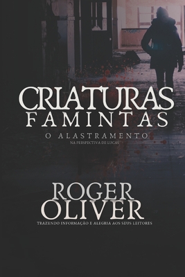 Criaturas Famintas: In?cio da Nova Era P?s-Alastramento (Dia 1 ao 57) - Oliver, Roger