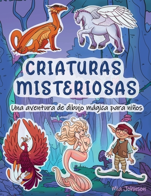 Criaturas Misteriosas: Una Aventura de Dibujo Mgica Para Nios - Johnson, Mia