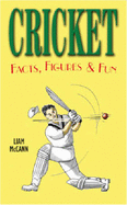 Cricket: Facts, Figures & Fun - McCann, Liam