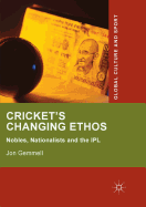 Cricket's Changing Ethos: Nobles, Nationalists and the Ipl