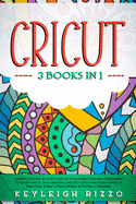 Cricut: 3 Books in 1: A Complete Step-By-Step Guide With Illustrations And Screenshot To Start Cricut, With Originals Project Ideas And Design Space. A Pratical Guide To Make Money With Cricut Machine