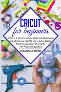 Cricut for beginners: What is a Cricut machine tools and accessories everything you need to know space design, Practical examples of projects with Frequent questions
