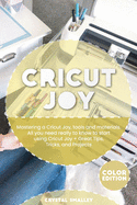 Cricut Joy: Mastering a Cricut Joy, tools and materials. All you need really to know to start using Cricut Joy + Great Tips, Tricks, and Projects