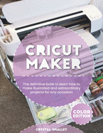 Cricut Maker: The definitive book to learn how to make illustrated and extraordinary projects for any occasion