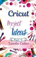 Cricut Project ideas: The Complete Guide with New Creations
