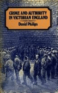 Crime and Authority in Victorian England: The Black Country 1835-1860 - Philips, David