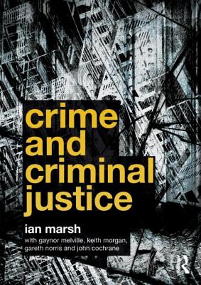 Crime and Criminal Justice - Marsh, Ian, and Melville, Gaynor, and Morgan, Keith