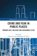 Crime and Fear in Public Places: Towards Safe, Inclusive and Sustainable Cities