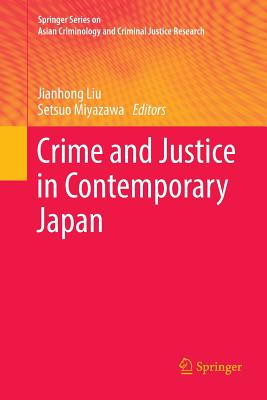Crime and Justice in Contemporary Japan - Liu, Jianhong (Editor), and Miyazawa, Setsuo (Editor)