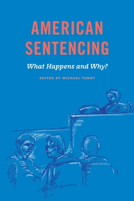 Crime and Justice, Volume 48: American Sentencing Volume 48 - Tonry, Michael (Editor)