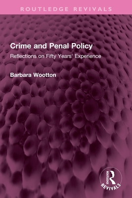 Crime and Penal Policy: Reflections on Fifty Years' Experience - Wootton, Barbara