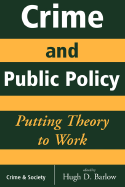 Crime and Public Policy: Putting Theory to Work - Barlow, Hugh D, and Hagan, John G (Editor), and Editors (Editor)