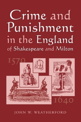 Crime and Punishment in the England of Shakespeare and Milton, 1570-1640 - Weatherford, John W