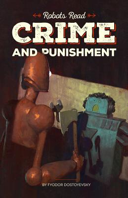 CRIME AND PUNISHMENT read and understood by robots: World Classics translated and brought to you by machines - Glukhovsky, Dmitry, and Dostoevsky, Fyodor