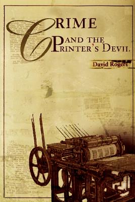 Crime and the Printer's Devil - Rogers, David, Dr.
