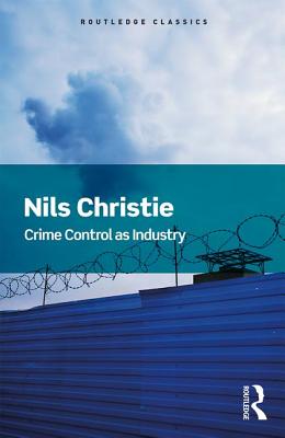 Crime Control As Industry: Towards Gulags, Western Style - Christie, Nils