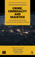 Crime, Criminality and Injustice: An Interdisciplinary Collection of Revelations