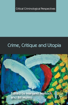 Crime, Critique and Utopia - Malloch, Margaret, Professor, and Munro, Bill